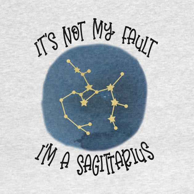 Its Not My Fault, Im A Sagittarius by SandiTyche